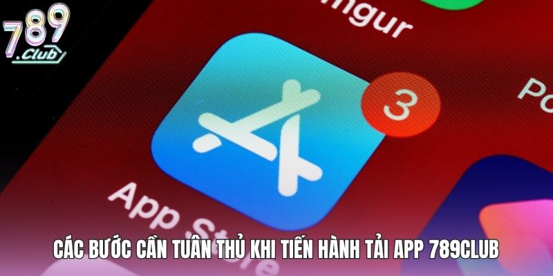 Tải App 789club - Giải Trí Mượt Mà, Không Lo Gián Đoạn 2 Các bước cần tuân thủ khi tiến hành tải app 789club