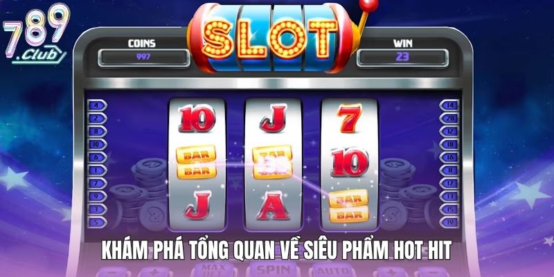 Khám phá tổng quan về siêu phẩm hot hit