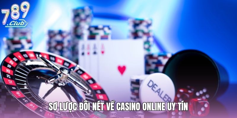 Casino Online Uy Tín - Sòng Bài Live Đỉnh Nhất 2026, Chơi Là Dính 2 Sơ lược đôi nét về casino online uy tín
