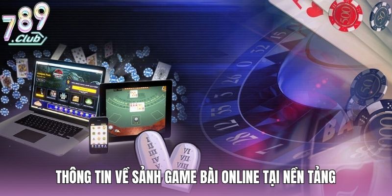 Thông tin về sảnh game bài online tại nền tảng
