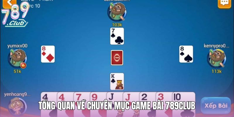 Tổng quan về chuyên mục game bài 789club